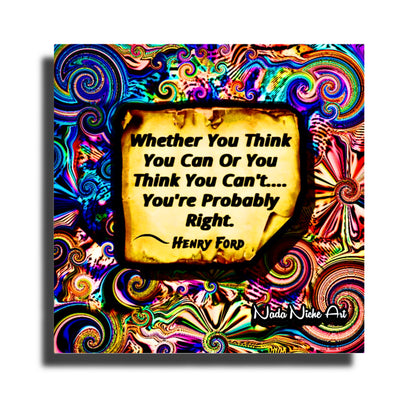 Henry Ford: “Whether You Can Or Think You Can’t, You’re Probably Right.”