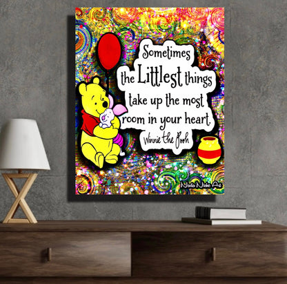 Winnie The Pooh: “Sometimes The Littlest Things Take Up The Most Room In Your Heart.”