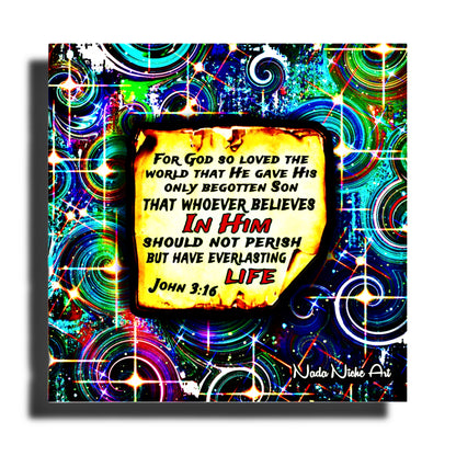 “For God So Loved The World That He Gave His Only Begotten Son That Whoever Believes In Him Should Not Perish But Have Everlasting Life” John 3:16