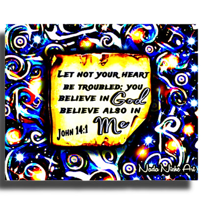 “Let Not Your Heart Be Troubled; You Believe In God Believe Also In Me.” John 14:1
