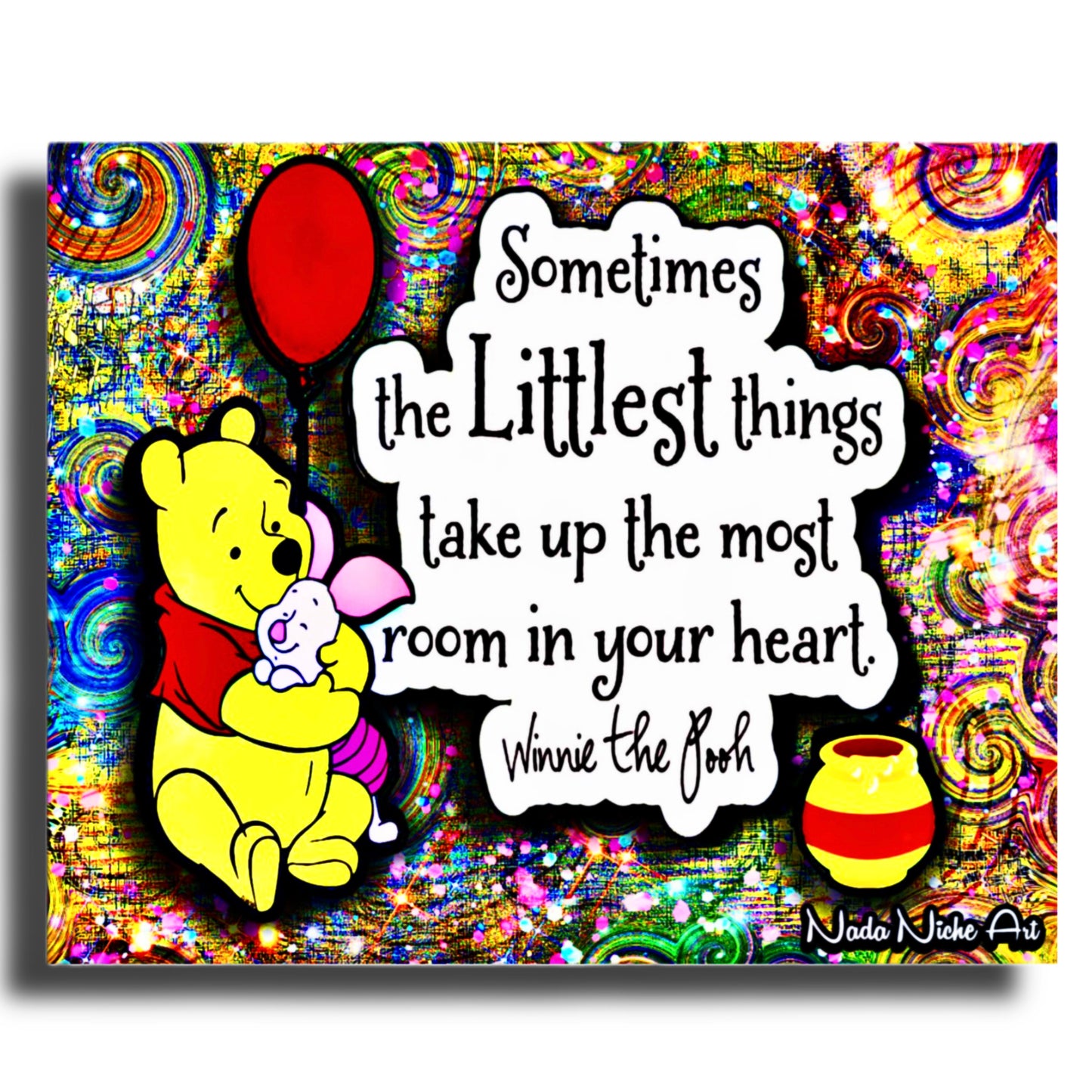 Winnie The Pooh: “Sometimes The Littlest Things Take Up The Most Room In Your Heart.”