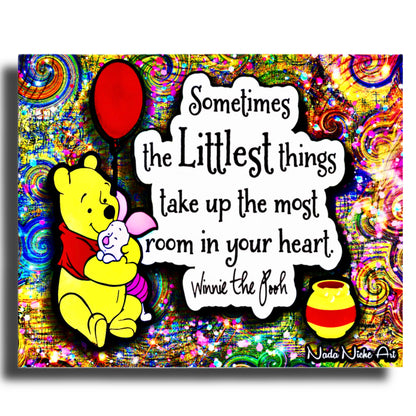 Winnie The Pooh: “Sometimes The Littlest Things Take Up The Most Room In Your Heart.”