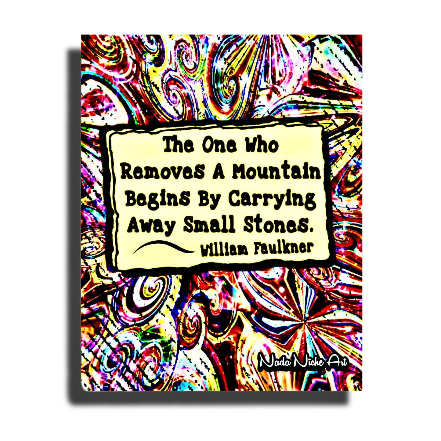 William Faulkner: "The one who removes a mountain begins by carrying away small stones.”