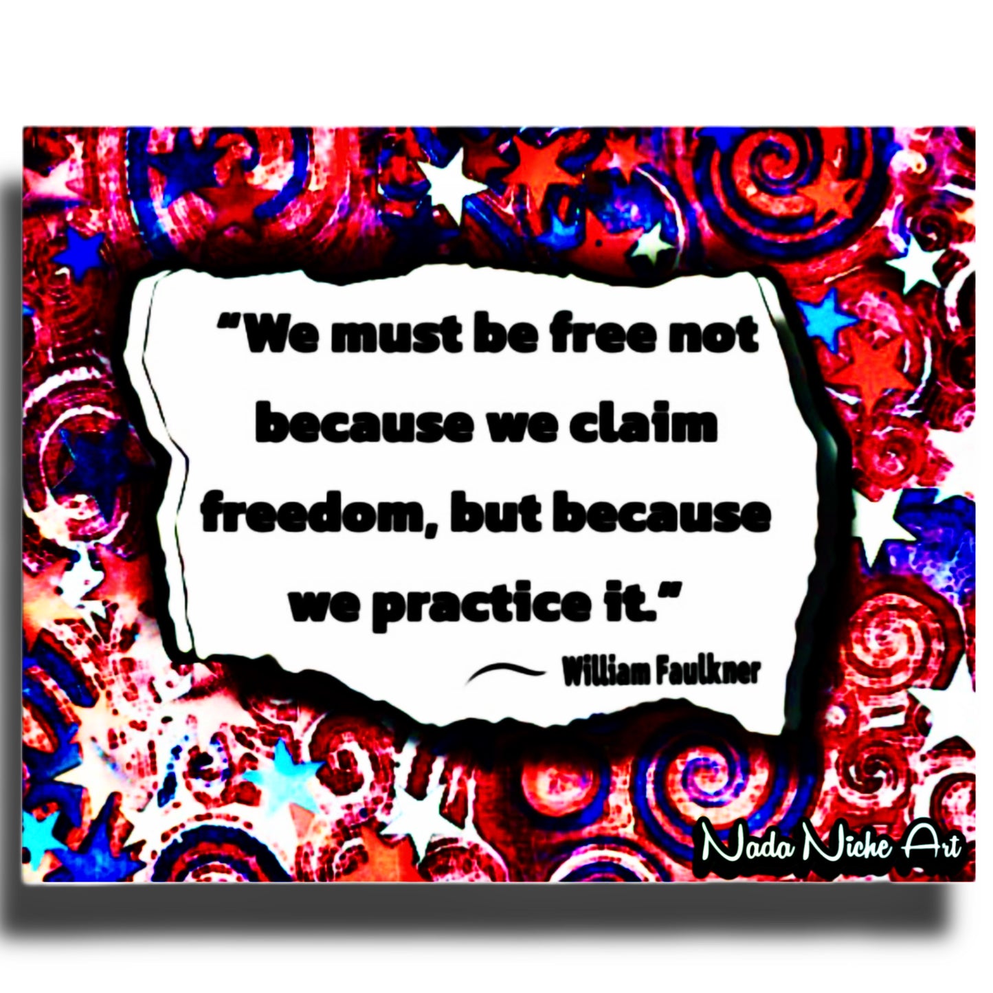 William Faulkner: “We Must Be Free Not Because We Claim Freedom, But Because We Practice It.”