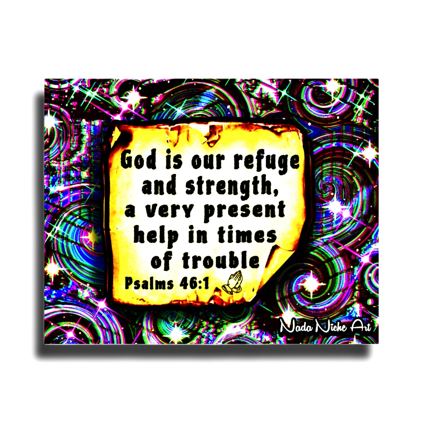 “God Is Our Refuge And Strength, A Very Present Help In Times Of Trouble.” Psalms 46:1