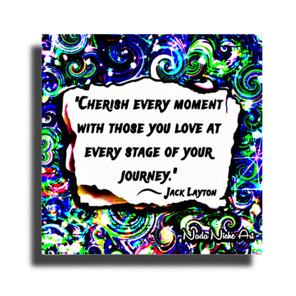 Jack Layton: “Cherish Every Moment With Those You Love At Every Stage Of Your Journey.”