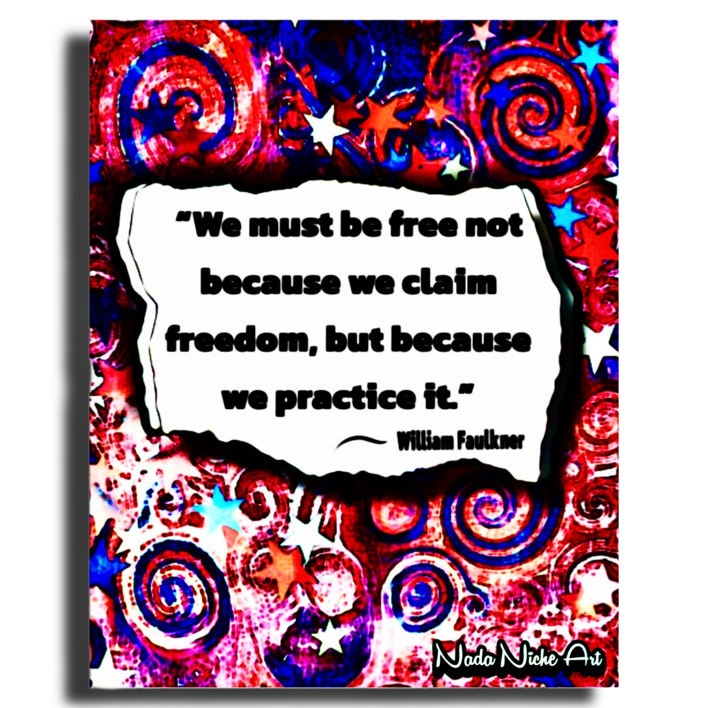 William Faulkner: “We Must Be Free Not Because We Claim Freedom, But Because We Practice It.”