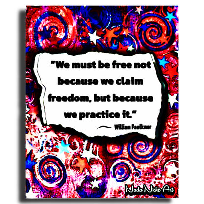 William Faulkner: “We Must Be Free Not Because We Claim Freedom, But Because We Practice It.”