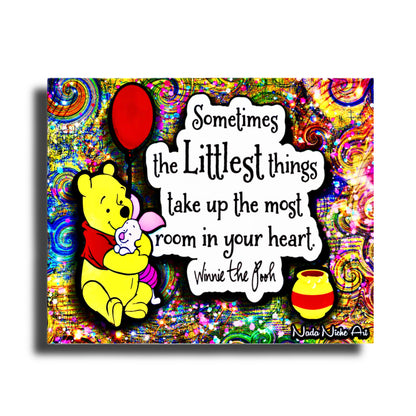 Winnie The Pooh: “Sometimes The Littlest Things Take Up The Most Room In Your Heart.”