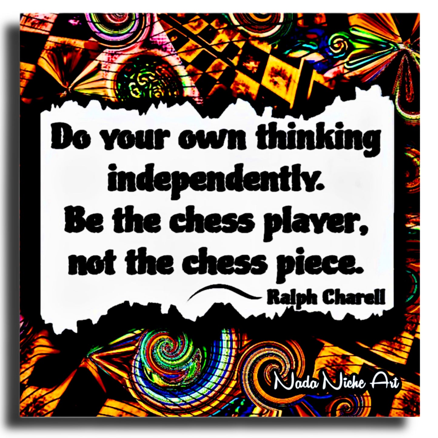Ralph Charell: “Do Your Own Thinking Independently. Be The Chess Player, Not The Chess Piece.”