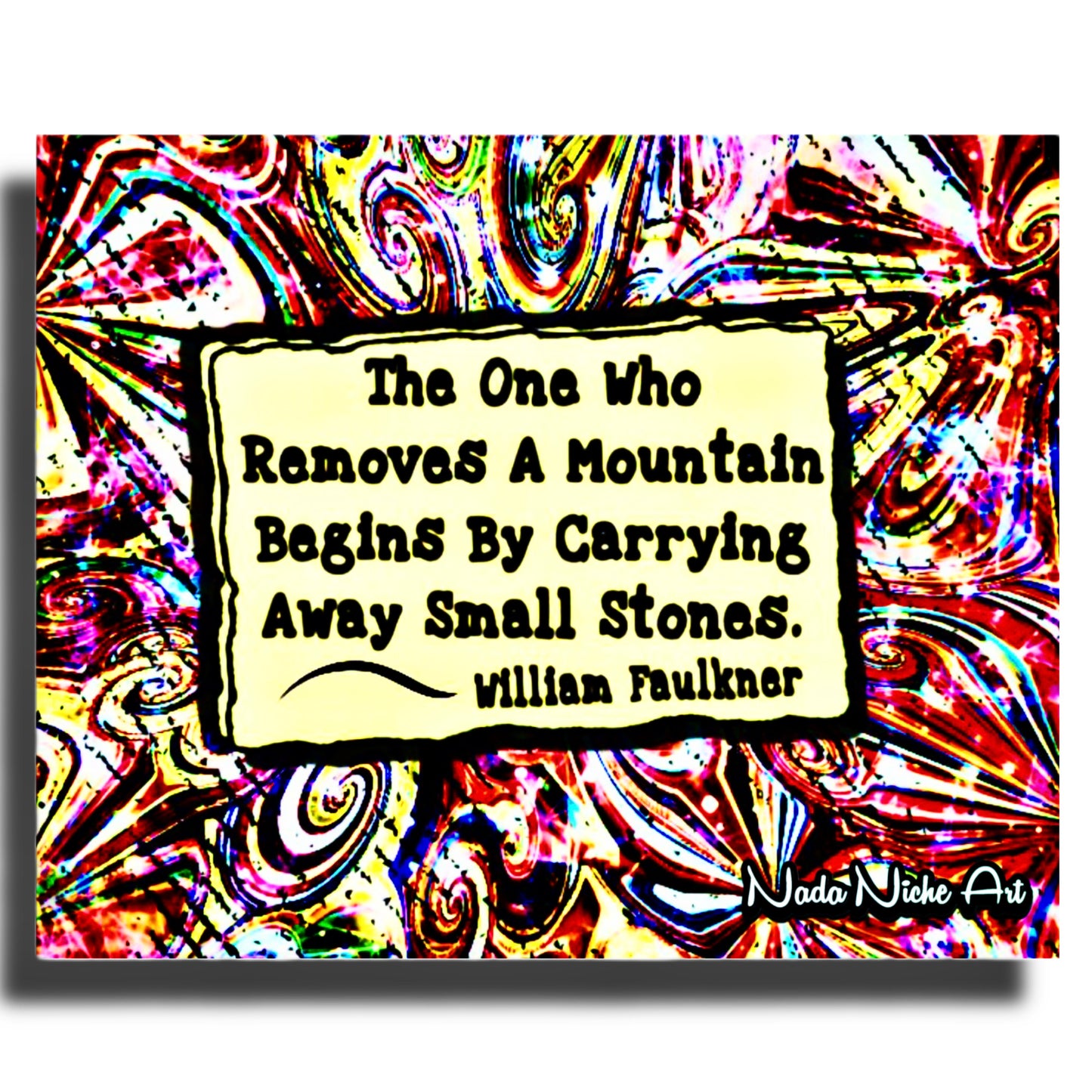 William Faulkner: "The one who removes a mountain begins by carrying away small stones.”